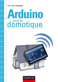 Title: Arduino pour la domotique, Author: Marc-Olivier Schwartz