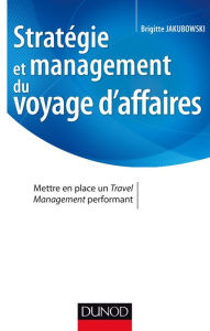 Title: Stratégie et management du voyage d'affaires: Mettre en place un Travel Management performant, Author: Brigitte Jakubowski