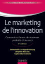 Le marketing de l'innovation - 3e édition: Concevoir et lancer de nouveaux produits et services