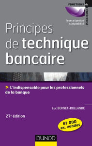 Title: Principes de technique bancaire - 27e éd.: Lindispensable pour les professionnels de la banque, Author: Luc Bernet-Rollande