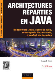 Title: Architectures réparties en Java - 3e éd.: Middleware Java, services web, messagerie instantanée, transfert de données, Author: Annick Fron