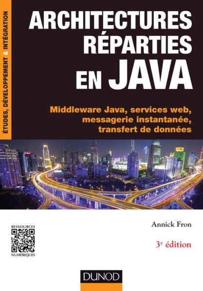 Architectures réparties en Java - 3e éd.: Middleware Java, services web, messagerie instantanée, transfert de données