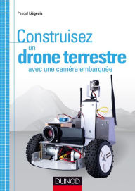 Title: Construisez un drone terrestre avec une caméra embarquée, Author: Pascal Liégeois