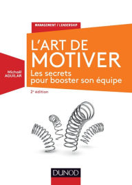 Title: L'Art de motiver - 2e éd.: Les secrets pour booster son équipe, Author: Michaël Aguilar