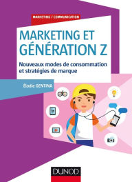 Title: Marketing et Génération Z: Nouveaux modes de consommation et stratégies de marque, Author: Elodie Gentina