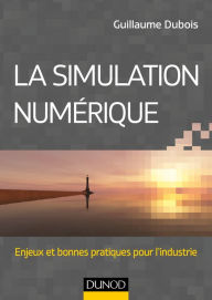 Title: La simulation numérique: Enjeux et bonnes pratiques pour l'industrie, Author: Guillaume Dubois