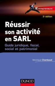 Title: Réussir son activité en SARL - 5e éd.: Guide juridique, fiscal, social et patrimonial, Author: Véronique Chambaud