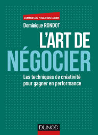 Title: L'art de négocier: Les techniques de créativité pour gagner en performance, Author: Dominique Rondot
