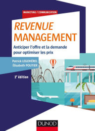 Title: Revenue Management: Anticiper l'offre et la demande pour optimiser les prix, Author: Patrick Legohérel