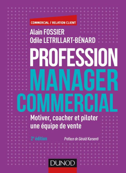 Profession manager commercial - 2e éd.: Motiver, coacher et piloter une équipe de vente