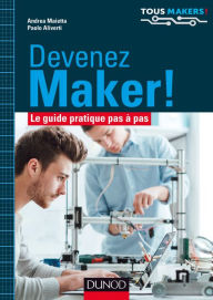 Title: Devenez Maker!: Le guide pratique pas à pas, Author: Andrea Maietta