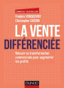 La vente différenciée: Réussir sa transformation commerciale pour augmenter les profits