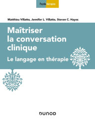 Title: Maîtriser la conversation clinique: Le langage en thérapie, Author: Jennifer L. Villatte