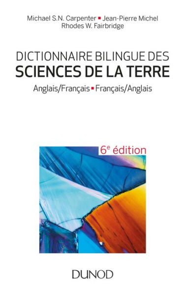 Dictionnaire bilingue des sciences de la Terre - 6e éd.: Anglais/Français-Français/Anglais