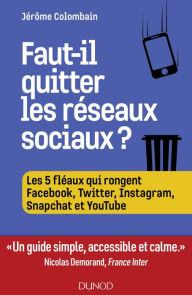Title: Faut-il quitter les réseaux sociaux ?: Les 5 fléaux de Facebook, Twitter, YouTube, Instagram..., Author: Jérôme Colombain