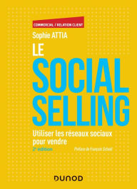 Title: Le Social selling - 2e éd.: Utiliser les réseaux sociaux pour vendre, Author: Sophie Attia