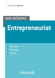 Title: Aide-mémoire - Entrepreneuriat: Concepts, méthodes, actions, Author: Christophe SCHMITT