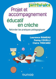 Title: Projet et accompagnement éducatif en crèche: Refonder les pratiques pédagogiques, Author: Laurence Rameau