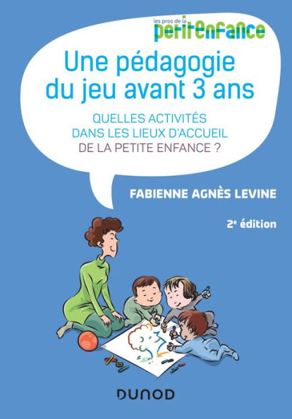 Une pédagogie du jeu avant 3 ans - 2e éd.: Quelles activités dans les lieux d'accueil de la petite enfance?