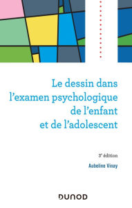 Title: Le dessin dans l'examen psychologique de l'enfant et de l'adolescent - 3e éd., Author: Aubeline Vinay