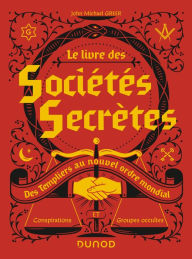 Title: Le livre des sociétés secrètes: Des Templiers au nouvel ordre mondial, Author: John Michael Greer