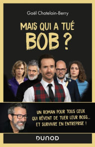 Title: Mais qui a tué Bob ?: Un roman pour tous ceux qui rêvent de tuer leur boss ..., Author: Gael Chatelain-Berry