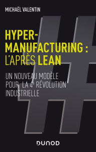Title: Hyper-manufacturing : l'après lean: Adapter les principes du lean à la 4e révolution industrielle, Author: Michaël Valentin