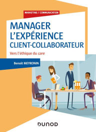 Title: Manager l'expérience Client-Collaborateur - 4e éd.: Vers l'éthique du care, Author: Benoît Meyronin