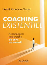 Title: Coaching existentiel: Accompagner la recherche de sens au travail, Author: Omid Kohneh-Chahri