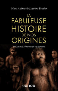 Title: La fabuleuse histoire de nos origines: De Toumaï à l'invention de l'écriture, Author: Marc Azéma