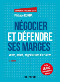 Title: Négocier et défendre ses marges - 6e éd.: Vente, achat, négociations d'affaires, Author: Philippe Korda