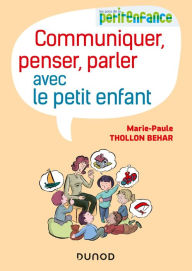 Title: Communiquer, penser, parler avec le petit enfant, Author: Marie-Paule Thollon-Béhar