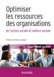 Title: Optimiser les ressources des organisations de l'action sociale et médico-sociale, Author: Jean-René Loubat