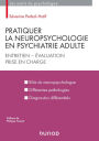 Pratiquer la neuropsychologie en psychiatrie adulte: Entretien - Evaluation - Prise en charge