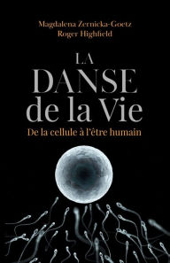 Title: La danse de la vie: De la cellule à l'humain, Author: Magdalena Zernicka-Goetz