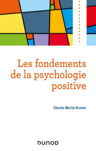 Title: Les fondements de la psychologie positive, Author: Charles Martin-Krumm