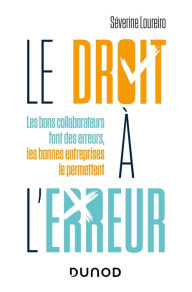 Title: Le droit à l'erreur: Les bons collaborateurs font des erreurs, les bonnes entreprises le permettent, Author: Séverine LOUREIRO