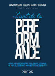 Title: L'art de la performance: Musique, Forces Spéciales, Médias, Sport, Aventure, Gastronomie, Author: Thierry Picq