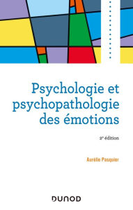 Title: Psychologie et psychopathologie des émotions - 2e éd., Author: Aurélie Pasquier