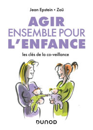 Title: Agir ensemble pour l'enfance: Les clés de la co-veillance, Author: Jean Epstein