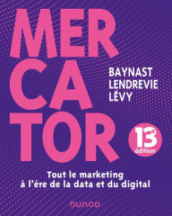 Title: Mercator - 13e éd.: Tout le marketing à l'heure de la data et du digital, Author: Arnaud de Baynast