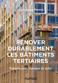 Title: Rénover durablement les bâtiments tertiaires: Préparation, travaux et suivi, Author: Guillaume Perrin
