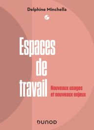 Title: Espaces de travail: Nouveaux usages et nouveaux enjeux, Author: Delphine Minchella