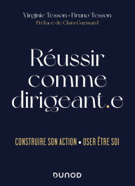 Title: Réussir comme dirigeant.e: Construire son action - Oser être soi, Author: Virginie Tesson