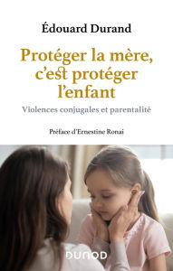 Title: Protéger la mère, c'est protéger l'enfant, Author: Edouard Durand
