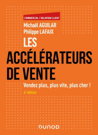 Title: Les accélérateurs de vente - 4e éd.: Vendez plus, plus vite, plus cher!, Author: Michaël Aguilar