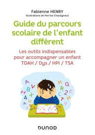 Title: Guide du parcours scolaire de l'enfant différent: Les outils indispensables pour accompagner un enfant TDAH / Dys / HPI / TSA, Author: Fabienne Henry