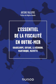 Title: L'essentiel de la fiscalité en outre-mer, Author: Antoine Malgoyre