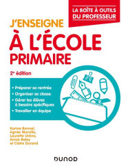 Title: J'enseigne à l'école primaire 2e éd.: La boîte à outils du professeur, Author: Karine Bonnal