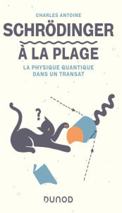 Title: Schrödinger à la plage: La physique quantique dans un transat, Author: Charles Antoine
